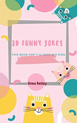 [9a1af] ^R.e.a.d^ *O.n.l.i.n.e# 20 FUNNY JOKES THIS BOOK FOR 7~12 YEAR OLD KIDS: a children's joke book containing TWENTY of funny kids' jokes with picture - Irma Kelley %ePub~