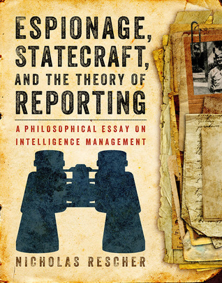 [5c93d] %R.e.a.d* %O.n.l.i.n.e~ Espionage, Statecraft, and the Theory of Reporting: A Philosophical Essay on Intelligence Management - Nicholas Rescher %ePub%