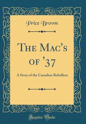 08cc0] %D.o.w.n.l.o.a.d! The Mac's of '37: A Story of the Canadian Rebellion - John Price-Brown *e.P.u.b#
