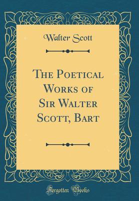 [b5bb0] ^Full~ #Download! The Poetical Works of Sir Walter Scott, Bart (Classic Reprint) - Walter Scott ~ePub^