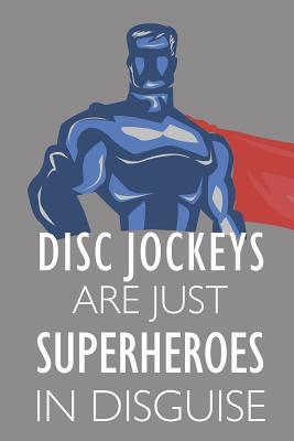 [b1f07] ^R.e.a.d~ Disc Jockeys Are Just Superheroes in Disguise: Notebook, Planner or Journal Size 6 X 9 110 Lined Pages Office Equipment Great Gift Idea for Christmas or Birthday for a Disc Jockey -  #P.D.F!