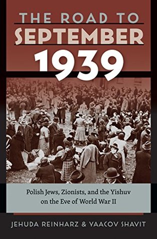 [9de5e] *R.e.a.d* The Road to September 1939: Polish Jews, Zionists, and the Yishuv on the Eve of World War II (The Tauber Institute Series for the Study of European Jewry) - Jehuda Reinharz *PDF~