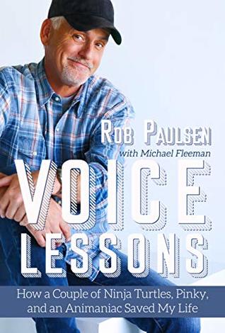 [585c1] @F.u.l.l.~ ~D.o.w.n.l.o.a.d* Voice Lessons: How a Couple of Ninja Turtles, Pinky, and an Animaniac Saved My Life - Rob Paulsen ^PDF%