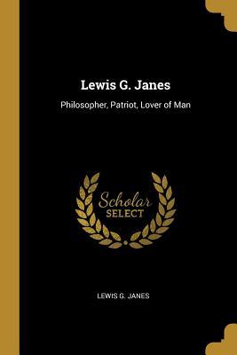 [1be1d] #R.e.a.d! Lewis G. Janes: Philosopher, Patriot, Lover of Man - Lewis G Janes *ePub!