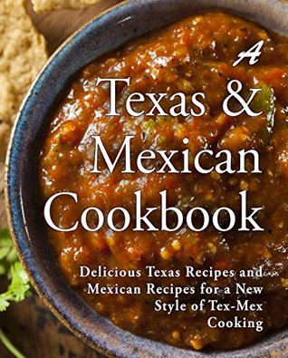 [55a82] #Full! ^Download! A Texas Mexican Cookbook: Delicious Texas Recipes and Mexican Recipes for a New Style of Tex Mex Cooking (2nd Edition) - BookSumo Press @PDF!