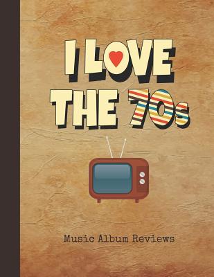 [fb8c9] *Full* ^Download% I Love the 70s Music Album Reviews: Journal Vintage 1970s TV Notebook Cover Over 100 Pages to Rate Your Favorite Tracks with a Score Rating for Music Lovers, Students, Teachers & Collectors - Nostalgia Publications #PDF#