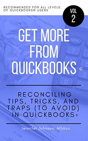 [bee61] !R.e.a.d! Get More from QuickBooks Volume 2: Reconciling Tips, Tricks, and Traps (To Avoid) in QuickBooks - Jennifer Johnson ^ePub#