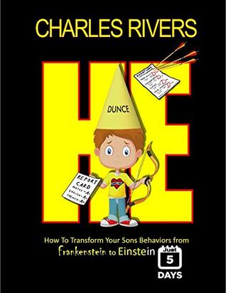 [bab61] #R.e.a.d* *O.n.l.i.n.e! HE: How To Transform Your Sons Behaviors from Frankenstein to Einstein in Just 5 Days - Charles Rivers ~ePub*