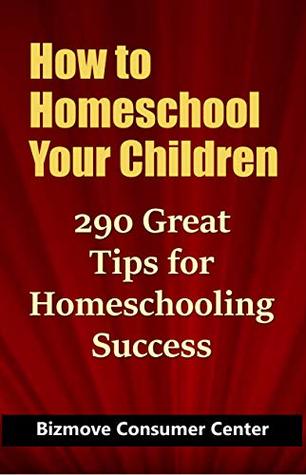 [db22b] ~Download* How to Homeschool Your Children: 290 Great Tips for Homeschooling Success - Bizmove Consumer Center ~PDF^