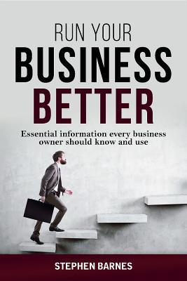 [e733d] ^R.e.a.d% #O.n.l.i.n.e% Run Your Business Better: Essential Information Every Business Owner Should Know and Use - Stephen Barnes @PDF~