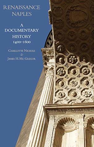 [3daef] ^Download@ Renaissance Naples: A Documentary History, 1400-1600 (A Documentary History of Naples) - Charlotte Nichols !PDF^