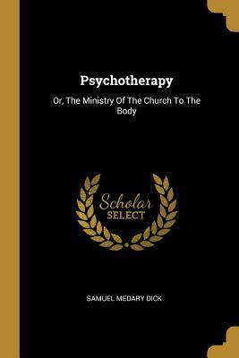 [488eb] *Read! *Online@ Psychotherapy: Or, the Ministry of the Church to the Body - Samuel Medary Dick ~PDF^