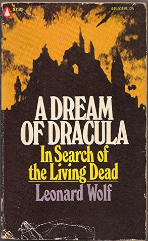[7ba5c] ~Read^ A Dream of Dracula: in Search of the Living Dead - Leonard Wolf @PDF!