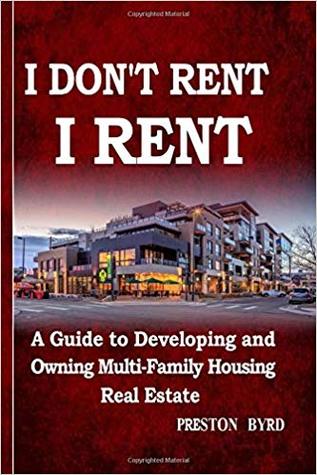 [0fb47] #Read# @Online# I Don't Rent, I Rent: A Guide to Developing and Owning Multi-family Housing Real Estate - Preston Byrd ~ePub^