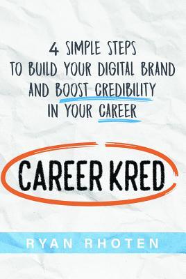 52da7] %D.o.w.n.l.o.a.d^ Careerkred: 4 Simple Steps to Build Your Digital Brand and Boost Credibility in Your Career - Ryan Rhoten %PDF!