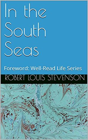 [a772b] #R.e.a.d@ In the South Seas (Annotated): Foreword: Well-Read Life Series - Robert Louis Stevenson !P.D.F%