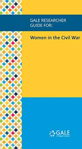 [78c47] !Full@ %Download@ Gale Researcher Guide for: Women in the Civil War - Melanie Storie #P.D.F!