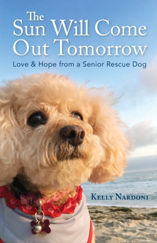 [f2b7a] %Full! #Download^ The Sun Will Come Out Tomorrow: Love & Hope from a Senior Rescue Dog - Kelly Nardoni @e.P.u.b*