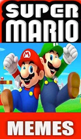 [a5c42] @F.u.l.l.* *D.o.w.n.l.o.a.d* Memes: Super Mario Funny Memes & Mad Mario Jokes, Sillies & Hilarious Humor - Memes !ePub@