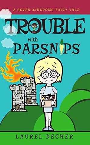 [e7aaa] *R.e.a.d^ Trouble With Parsnips (A Seven Kingdoms Fairy Tale Book 1) - Laurel Decher *e.P.u.b^