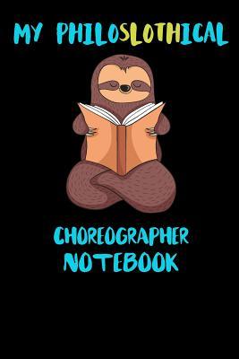 [3f3fc] *F.u.l.l.* *D.o.w.n.l.o.a.d* My Philoslothical Choreographer Notebook: Funny Blank Lined Notebook Journal Gift Idea For (Lazy) Sloth Spirit Animal Lovers - Slothical Publishing #ePub%