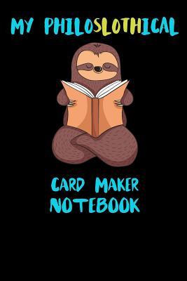 [aa3b4] ~F.u.l.l.# #D.o.w.n.l.o.a.d* My Philoslothical Card Maker Notebook: Funny Blank Lined Notebook Journal Gift Idea For (Lazy) Sloth Spirit Animal Lovers - Slothical Publishing @P.D.F#