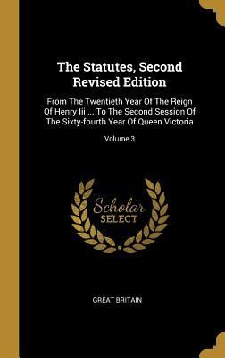 [6025e] #R.e.a.d^ *O.n.l.i.n.e~ The Statutes, Second Revised Edition: From The Twentieth Year Of The Reign Of Henry Iii  To The Second Session Of The Sixty-fourth Year Of Queen Victoria; Volume 3 - Great Britain @PDF@