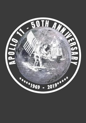 [f87ec] ~F.u.l.l.% ^D.o.w.n.l.o.a.d% Apollo 11 - 50th Anniversary 1969-2019: 50th Anniversary Apollo 11 Moon Landing Journal Notebook Space exploration Celebration Gift - Ir Publishing !ePub#