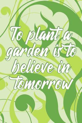 [4d86c] *Read~ To plant a garden is to believe in tomorrow: Gardener Quote Notebook - Classic Lightly Lined Diary Phrase (Cute Journals, Notebooks, Diaries and Other Gifts for Women and Men) - Charlie Brown Publishing !PDF~