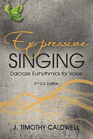 [24030] @Read% @Online! Expressive Singing: Dalcroze Eurhythmics for Voice - J. Timothy Caldwell @ePub%