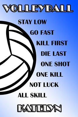 [445a5] #Read^ ~Online* Volleyball Stay Low Go Fast Kill First Die Last One Shot One Kill Not Luck All Skill Katelyn: College Ruled Composition Book Blue and White School Colors -  *PDF!