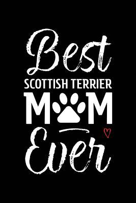 [23dbb] *Download^ Best Scottish Terrier Mom Ever: Dog Mom Notebook - Blank Lined Journal for Pup Owners & Lovers - Arya Wolfe ^ePub#