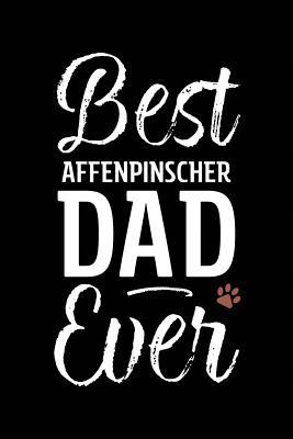 [2affb] @R.e.a.d! Best Affenpinscher Dad Ever: Dog Dad Notebook - Blank Lined Journal for Pup Owners - Arya Wolfe !ePub!