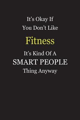 [8bba6] %Read^ It's Okay If You Don't Like Fitness It's Kind Of A Smart People Thing Anyway: Blank Lined Notebook Journal Gift Idea - Smartiyay Publishing %P.D.F~