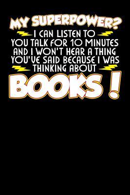 [9a56d] %Read# @Online* My Superpower? I Can Listen To You Talk For 10 Minutes And I Won't Hear A Thing You've Said Because I Was Thinking About Books -  @ePub^