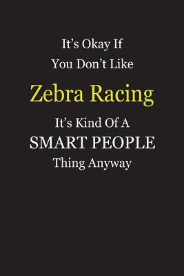 [ae9c9] ~Full~ #Download% It's Okay If You Don't Like Zebra Racing It's Kind Of A Smart People Thing Anyway: Blank Lined Notebook Journal Gift Idea - Smartiyay Publishing @P.D.F*