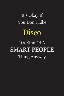 [81a99] ^F.u.l.l.@ *D.o.w.n.l.o.a.d@ It's Okay If You Don't Like Disco It's Kind Of A Smart People Thing Anyway: Blank Lined Notebook Journal Gift Idea - Smartiyay Publishing #PDF#