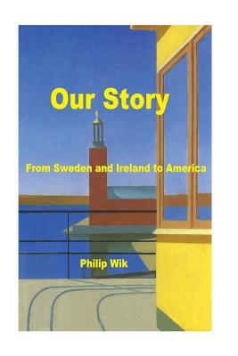 [511b4] ^Read! Our Story: From Sweden and Ireland to America - Philip Wik %P.D.F%