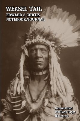 [f36f8] #F.u.l.l.^ @D.o.w.n.l.o.a.d* Weasel Tail - Edward S Curtis - Notebook-Journal: Journal Ruled - 150 Blank Pages - 6x9 Inches - Buckskin Creek Journals ~P.D.F~