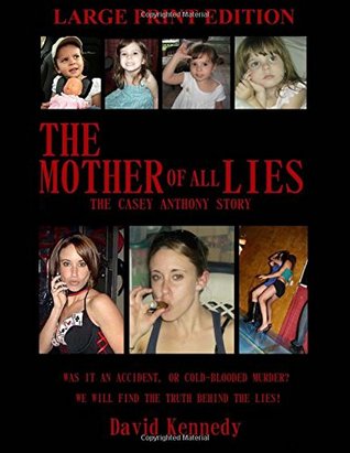[2966e] ~F.u.l.l.! %D.o.w.n.l.o.a.d~ The Mother of All Lies: The Casey Anthony Story - David Kennedy ^e.P.u.b!
