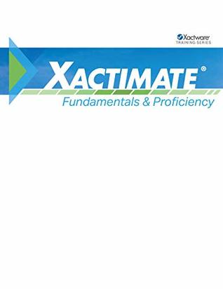 8c4a1] %D.o.w.n.l.o.a.d* Xactimate Fundamentals & Proficiency: Xactimate Training Workbook (Xactware Training Series) - Xactware Instructional Design ^PDF!