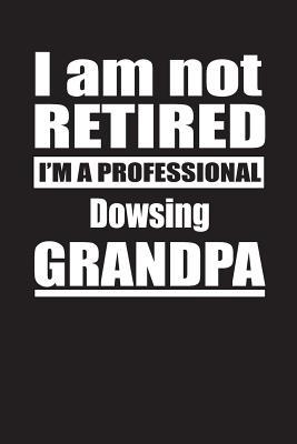 [941d0] %Download@ I Am Not Retired I'm A Professional Dowsing Grandpa: Blank Lined Notebook Journal - Retyre Publishing ~ePub!