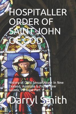 [e2dde] *Read! ^Online@ Hospitaller Order of Saint John of God: History of Child Sexual Abuse in New Zealand, Australia & Papua New Guinea, Portugal Part 1 - Darryl Smith #ePub#