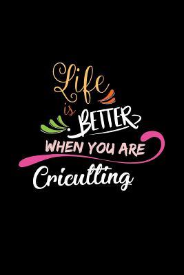 [c7805] ^Read* #Online% Life Is Better When You Are Cricutting: A 6x9 Inch Matte Softcover Paperback Notebook Journal With 120 Blank Lined College Ruled Pages -  *ePub^