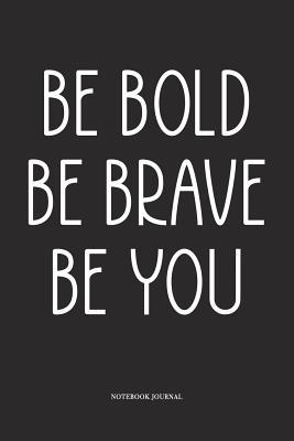 [8e82c] #Download# Be Bold Be Brave Be you: A 6x9 Inch Softcover Matte Diary Notebook With 120 Blank Lined Pages -  ^ePub*