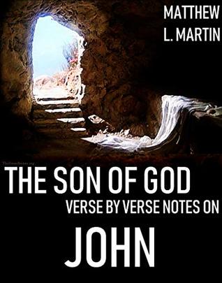 3a465] %D.o.w.n.l.o.a.d! The Son of God: (verse by verse notes on John) (The Bible, verse by verse Book 21) - Matthew Martin #ePub@