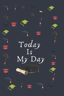 [22dd3] ^F.u.l.l.# ~D.o.w.n.l.o.a.d~ Today Is My Day: Blank Lined Notebook: Fun congratulatory present for graduate and students -  ~ePub~