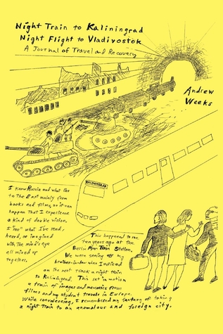 [18a72] %Download! Night Train to Kaliningrad — Night Flight to Vladivostok: A Journal of Travel and Recovery - Andrew Weeks #e.P.u.b#