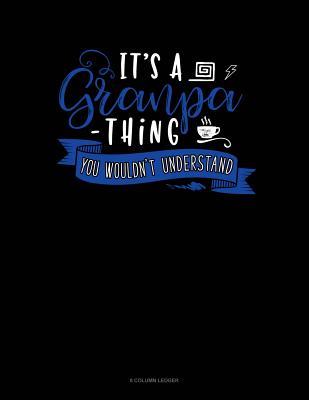 48b7f] !D.o.w.n.l.o.a.d% Its A Grandpa Thing You Wouldn't Understand: 8 Column Ledger -  ~PDF!