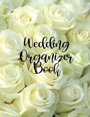 [2435b] %R.e.a.d! Wedding Organizer Book: The Best Wedding Planner Book and Organizer with Planning Checklists To Do Before You Say I Do! White Roses Glossy Cover - Color Your Way to Happy ~ePub#